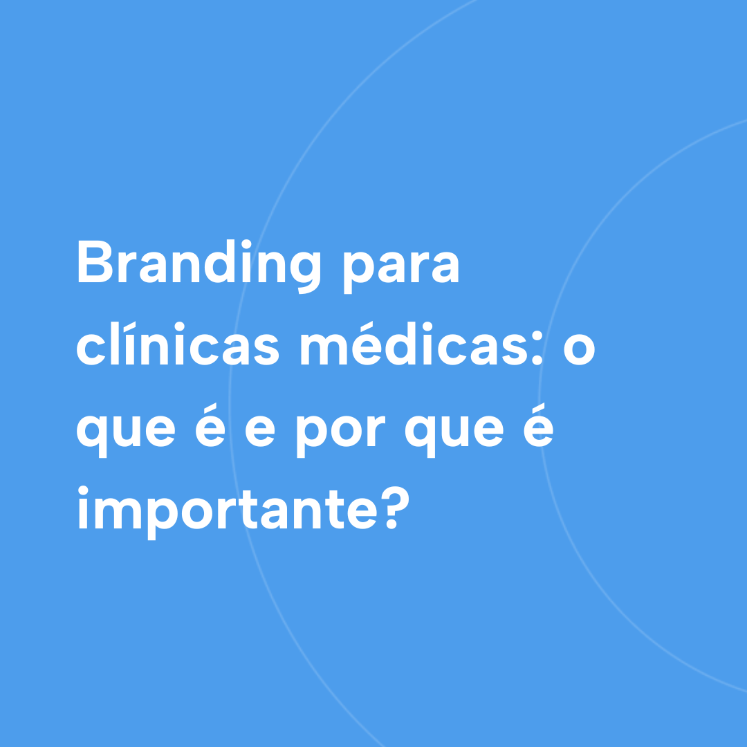 Leia mais sobre o artigo Branding para clínicas médicas: o que é e por que é importante? 